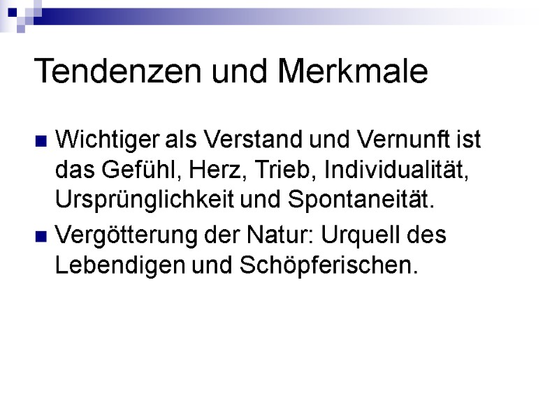 Tendenzen und Merkmale Wichtiger als Verstand und Vernunft ist das Gefühl, Herz, Trieb, Individualität,